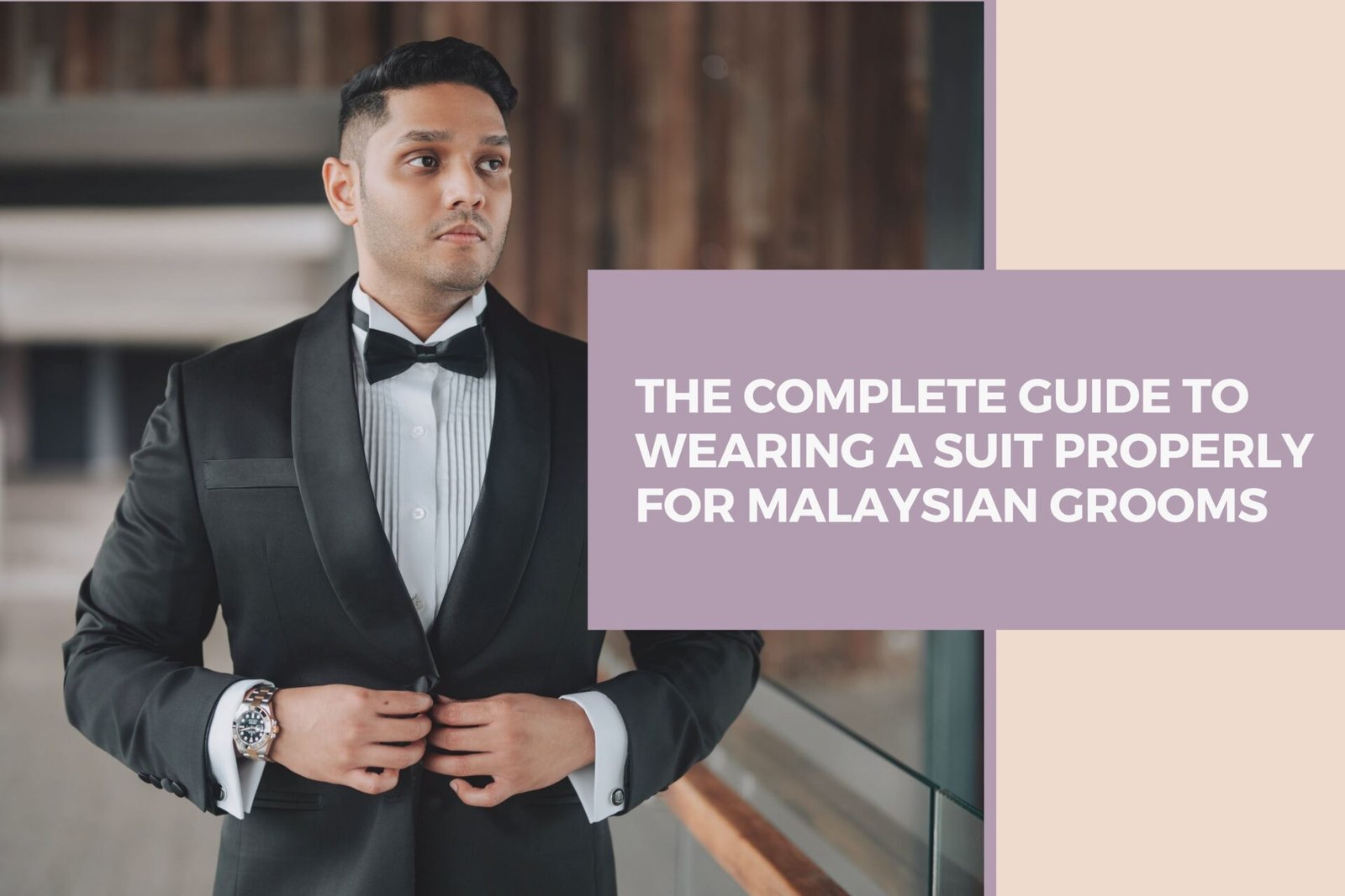 The Complete Guide to Wearing a Suit Properly for Malaysian Grooms